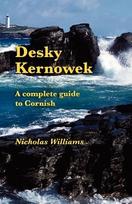 Desky Kernowek: A complete guide to Cornish by Williams, Nicholas