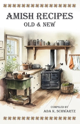 Amish Recipes Old & New by Schwartz, Ada K.