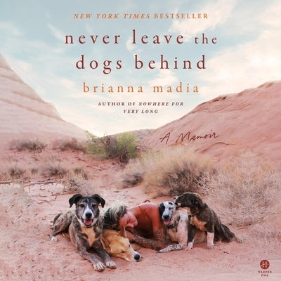 Never Leave the Dogs Behind: A Memoir by Madia, Brianna