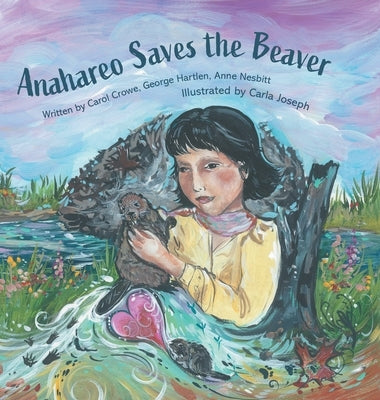 Anahareo Saves the Beaver by Crowe, Carol