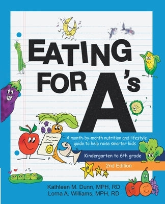 Eating for A's: A month-by-month nutrition and lifestyle guide to help raise smarter kids (Kindergarten to 6th grade) (Second Edition) by Dunn, Kathleen M.