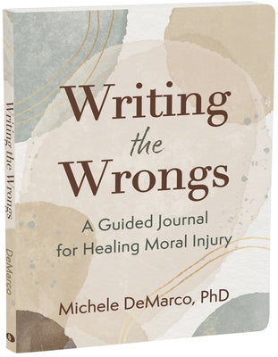 Writing the Wrongs: A Guided Journal for Healing Moral Injury by DeMarco, Michele