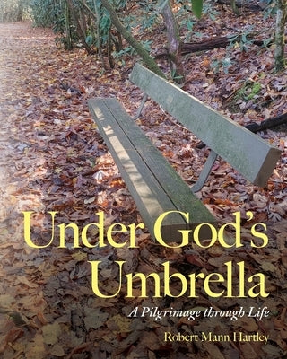 Under God's Umbrella: A Pilgrimage through Life by Hartley, Robert Mann