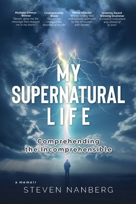 My Supernatural Life: Comprehending the Incomprehensible by Nanberg, Steven