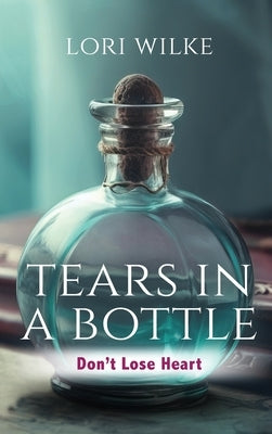 Tears in a Bottle by Wilke, Lori