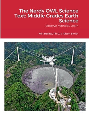 The Nerdy OWL Science Text: Middle Grades Earth Science: Observe, Wonder, Learn by Huling, Milton