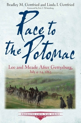 Race to the Potomac: Lee and Meade After Gettysburg, July 4-14, 1863 by Gottfried, Bradley M.
