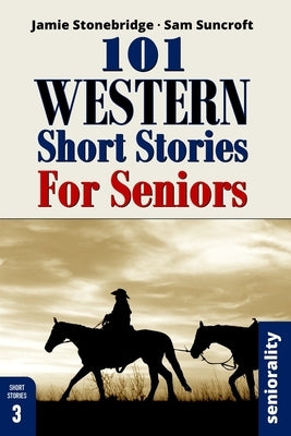 101 Western Short Stories For Seniors: Large Print easy to read book for Seniors with Dementia, Alzheimer's or memory issues by Stonebridge, Jamie