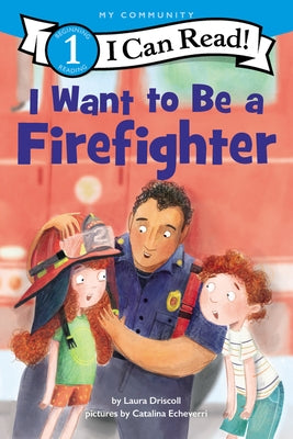 I Want to Be a Firefighter: A My Community I Can Read by Driscoll, Laura