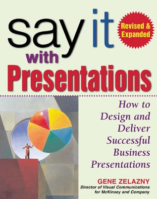 Say It with Presentations, 2e REV and Exp Ed (Pb) by Zelazny, Gene