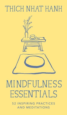 Mindfulness Essentials Cards: 52 Inspiring Practices and Meditations by Hanh, Thich Nhat