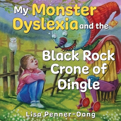 My Monster dyslexia and the Black Rock Crone of Dingle by Penner-Dang, Lisa