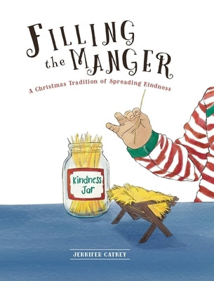 Filling the Manger: A Christmas Tradition of Spreading Kindness by Catney, Jennifer