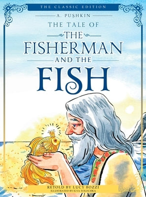 The Tale of the Fisherman and the Fish (Illustrated, Translated): The Classic Edition; Children's Picture Book by Pushkin, Alexander