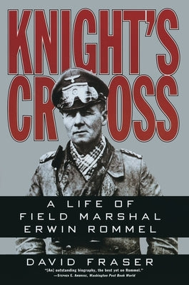 Knight's Cross: Life of Field Marshal Erwin Rommel, a by Fraser, David