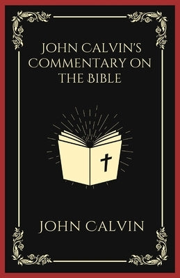 John Calvin's Commentary on the Bible by Calvin, John