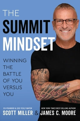 The Summit Mindset: Winning the Battle of You Versus You by Miller, Scott