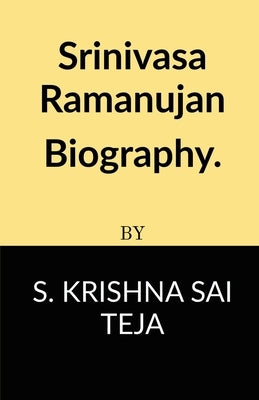 Srinivasa Ramanujan Biography. by Sai, Krishna