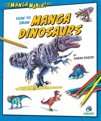 How to Draw Manga Dinosaurs by Eason, Sarah