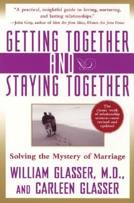 Getting Together and Staying Together: Solving the Mystery of Marriage by Glasser, Carleen