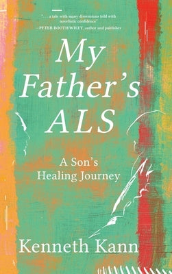 My Father's ALS: A Son's Healing Journey by Kann, Kenneth