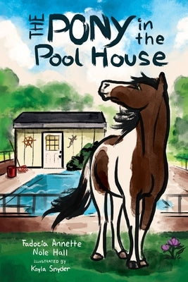 The Pony in the Pool House by Nole Hall, Fadocia Annette