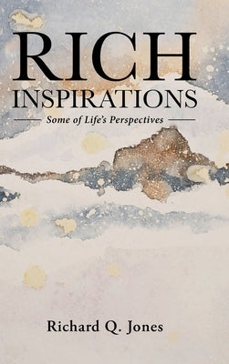 Rich Inspirations: Some of Life's Perspectives by Jones, Richard Q.