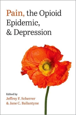 Pain, the Opioid Epidemic, and Depression by Scherrer, Jeffrey F.