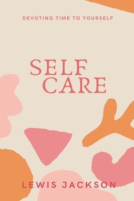 Self Care: Devoting Time to Yourself by Jackson, Lewis