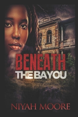 Beneath the Bayou by Moore, Niyah