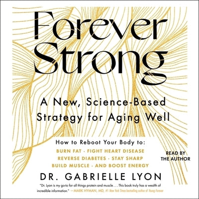 Forever Strong: A New, Science-Based Strategy for Aging Well by Lyon, Gabrielle