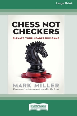 Chess Not Checkers: Elevate Your Leadership Game [LP 16 Pt Edition] by Miller, Mark