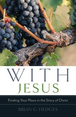 With Jesus: Finding Your Place in the Story of Christ by Hedges, Brian G.