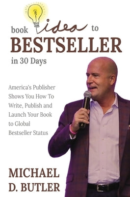 Book Idea to Bestseller in 30 Days by Butler, Michael D.