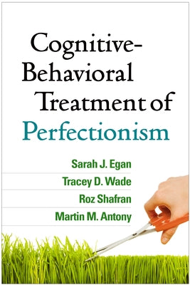 Cognitive-Behavioral Treatment of Perfectionism by Egan, Sarah J.