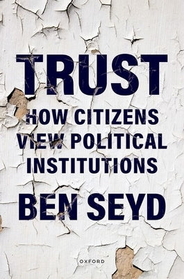 Trust: How Citizens View Political Institutions by Seyd, Ben