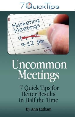 Uncommon Meetings - 7 Quick Tips for Better Results in Half the Time by Latham, Ann