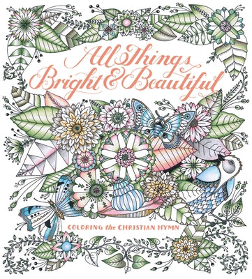 All Things Bright & Beautiful: Coloring the Christian Hymn by Alexander, Cecil Frances