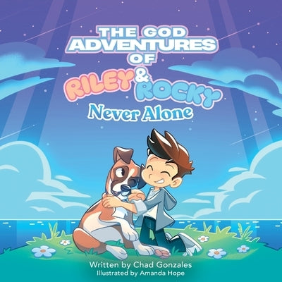 The God Adventures of Riley & Rocky: Never Alone by Gonzales, Chad
