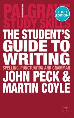 The Student's Guide to Writing: Spelling, Punctuation and Grammar by Peck, John