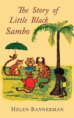 The Story of Little Black Sambo: Color Facsimile of First American Illustrated Edition by Bannerman, Helen