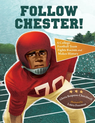 Follow Chester!: A College Football Team Fights Racism and Makes History by Respress-Churchwell, Gloria