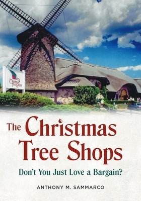 The Christmas Tree Shops: Don't You Just Love a Bargain? by Sammarco, Anthony M.