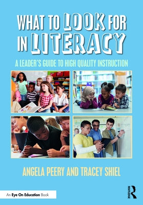 What to Look for in Literacy: A Leader's Guide to High Quality Instruction by Peery, Angela