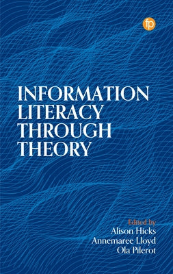Information Literacy Through Theory by Hicks, Alison