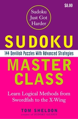 Sudoku Master Class: 144 Devilish Puzzles with Advanced Strategies by Sheldon, Tom