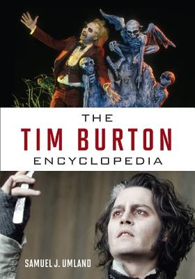 The Tim Burton Encyclopedia by Umland, Samuel J.