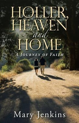 Holler, Heaven and Home: A Journey of Faith by Jenkins, Mary