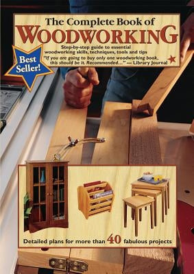 The Complete Book of Woodworking: Step-By-Step Guide to Essential Woodworking Skills, Techniques, Tools and Tips by Carpenter, Tom