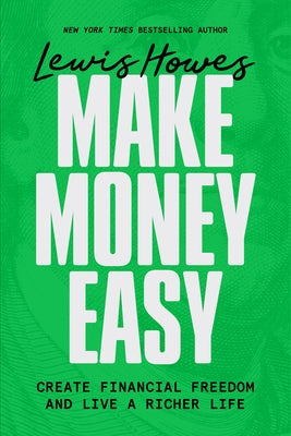 Make Money Easy: Create Financial Freedom and Live a Richer Life by Howes, Lewis